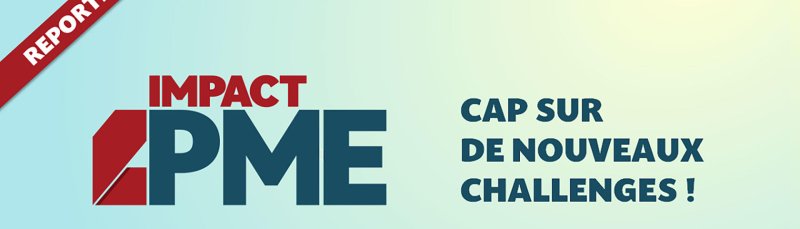 Le salon Impact PME est reporté
